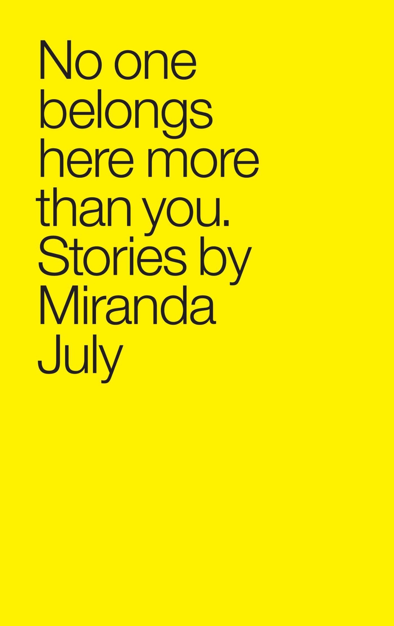 It belongs to them it s. No one belongs here more than you: stories miranda july. here more. you belong here.